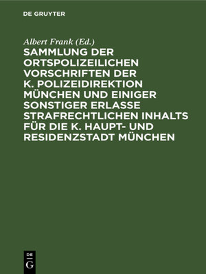 cover image of Sammlung der ortspolizeilichen Vorschriften der K. Polizeidirektion München und einiger sonstiger Erlasse strafrechtlichen Inhalts für die K. Haupt- und Residenzstadt München